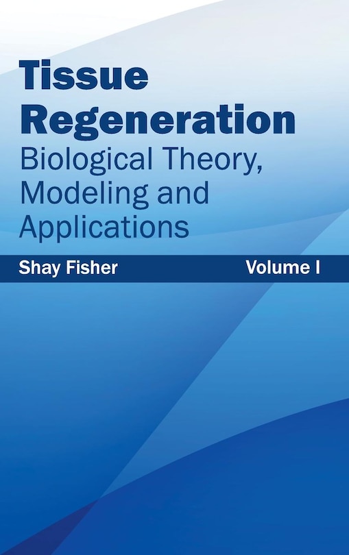 Couverture_Tissue Regeneration: Biological Theory, Modeling and Applications (Volume I)