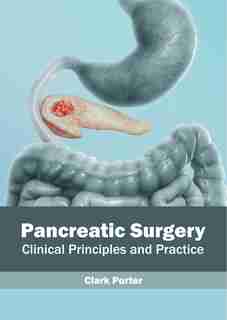 Pancreatic Surgery: Clinical Principles And Practice by Clark Porter