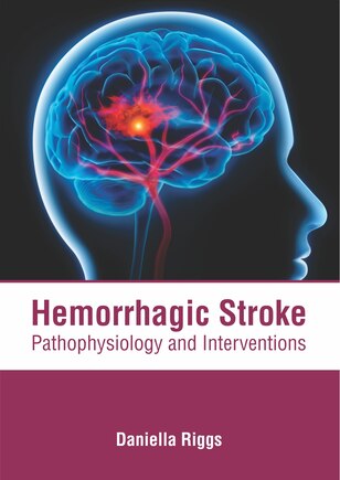 Hemorrhagic Stroke: Pathophysiology And Interventions