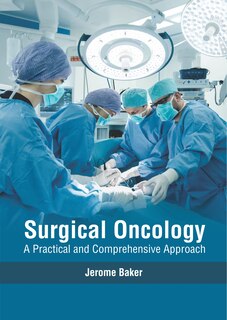 Surgical Oncology: A Practical And Comprehensive Approach