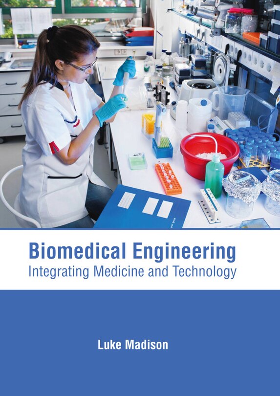 Front cover_Biomedical Engineering: Integrating Medicine And Technology