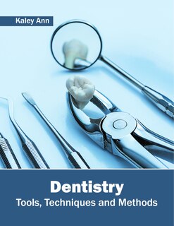 Dentistry: Tools, Techniques And Methods
