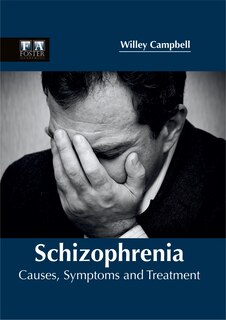 Front cover_Schizophrenia: Causes, Symptoms And Treatment