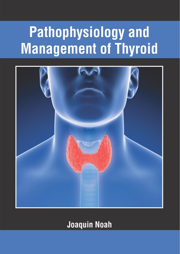 Pathophysiology And Management Of Thyroid