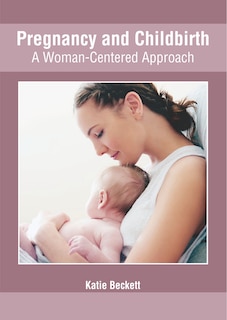 Front cover_Pregnancy And Childbirth: A Woman-centered Approach