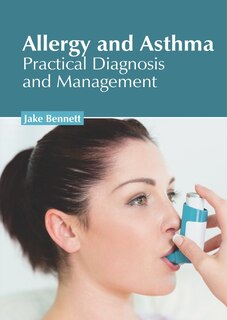 Allergy And Asthma: Practical Diagnosis And Management