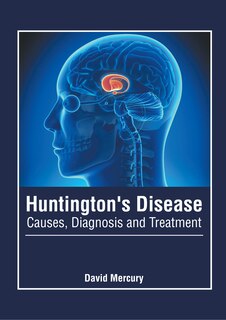 Front cover_Huntington's Disease: Causes, Diagnosis And Treatment