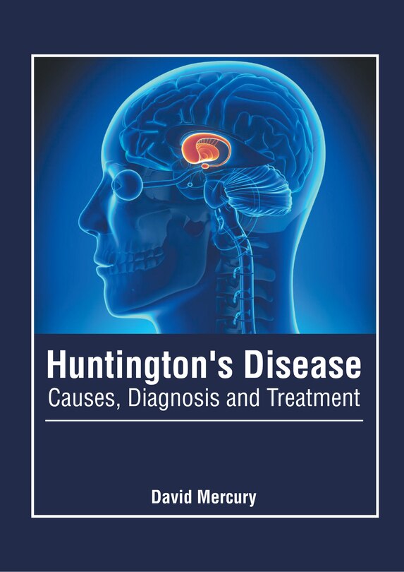 Front cover_Huntington's Disease: Causes, Diagnosis And Treatment