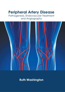Front cover_Peripheral Artery Disease: Pathogenesis, Endovascular Treatment And Angiography