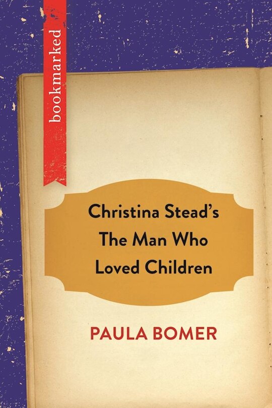 Front cover_Christina Stead's The Man Who Loved Children: Bookmarked
