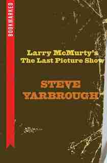 Larry Mcmurtry's The Last Picture Show: Bookmarked by Steve Yarbrough