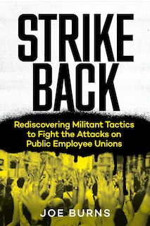 Strike Back: Rediscovering Militant Tactics To Fight The Attacks On Public Employee Unions