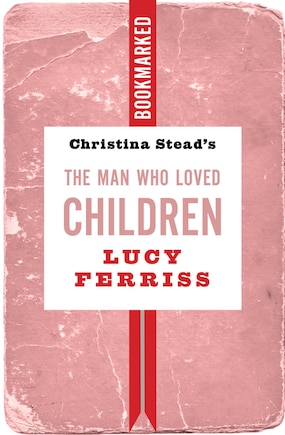 Christina Stead's The Man Who Loved Children: Bookmarked