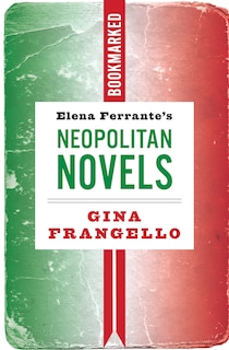 Front cover_Elena Ferrante's Neapolitan Novels: Bookmarked