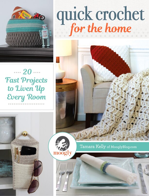 Quick Crochet For The Home: 20 Fast Projects To Liven Up Every Room