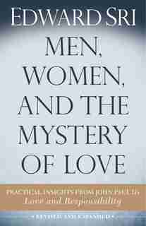 men, Women And The Mystery Of Love by Dr. Edward Sri;