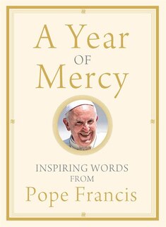 A Year Of Mercy: Inspiring Words From Pope Francis: Inspiring Words from Pope Francis