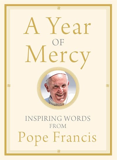 A Year Of Mercy: Inspiring Words From Pope Francis: Inspiring Words from Pope Francis
