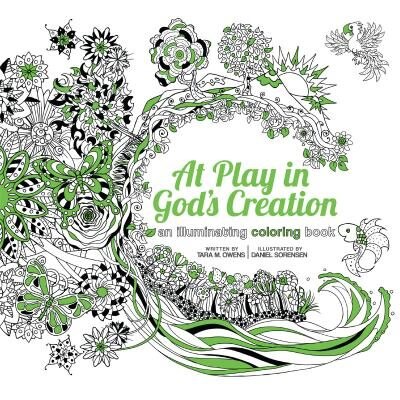 At Play In God's Creation: An Illuminating Coloring Book: An Illuminating Coloring Book