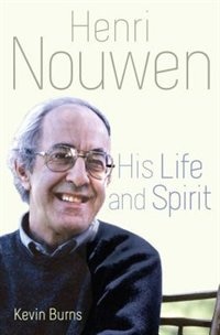 Henri Nouwen: His Life And Spirit: His Life and Spirit