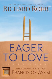 Couverture_Eager To Love: The Alternative Way Of Francis Of Assisi