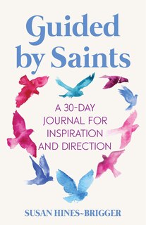 Guided by Saints: A 30-Day Journal for Inspiration and Direction