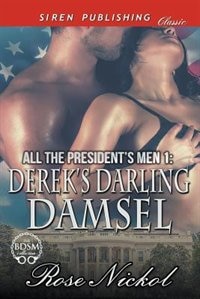 All the President's Men 1: Derek's Darling Damsel (Siren Publishing Classic)