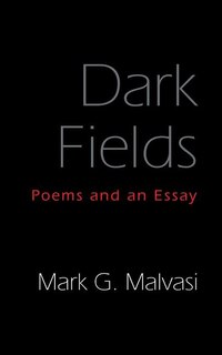 Dark Fields: Poems and an Essay
