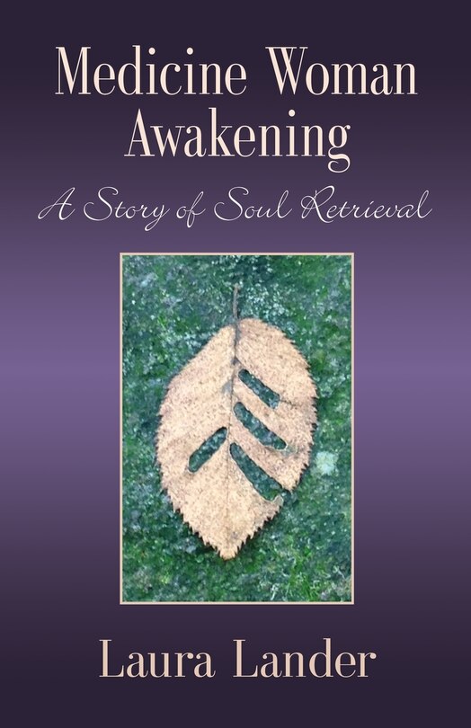 MEDICINE WOMAN AWAKENING: A Story of Soul Retrieval