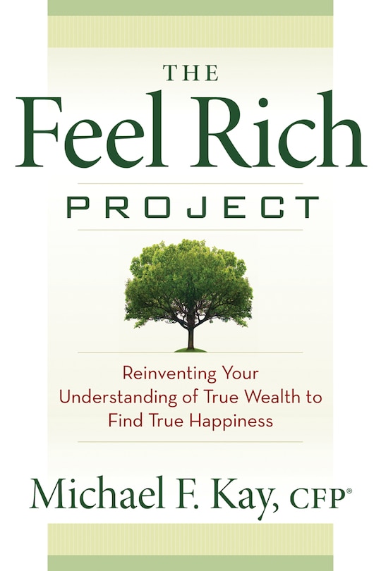 The Feel Rich Project: Reinventing Your Understanding of True Wealth to Find True Happiness