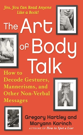 The Art of Body Talk: How to Decode Gestures, Mannerisms, and Other Non-Verbal Messages