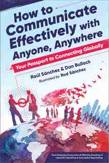 How To Communicate Effectively With Anyone, Anywhere: Your Passport To Connecting Globally de Dan Bullock