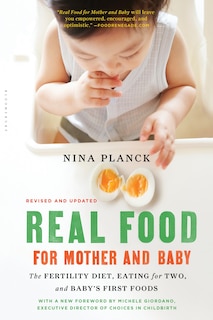 Real Food For Mother And Baby: The Fertility Diet, Eating For Two, And Baby's First Foods