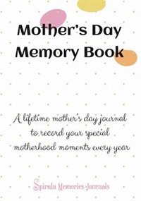 Mothers Day Memory Book: A Lifetime Mothers Day Journal to Record Your Special Motherhood Moments Every Year