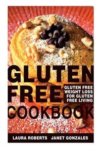 Gluten Free Cookbook: Gluten Free Weight Loss for Gluten Free Living