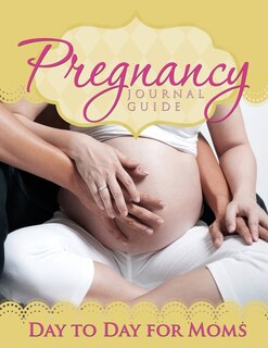 Pregnancy Journal Guide: Day to Day for Moms