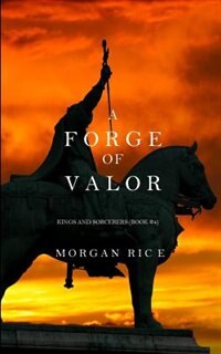 Front cover_A Forge of Valor (Kings and Sorcerers--Book 4)