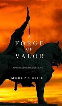 Front cover_A Forge of Valor (Kings and Sorcerers--Book 4)