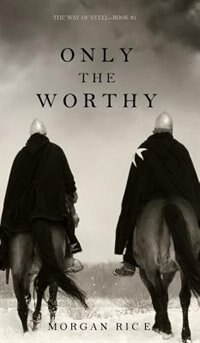 Front cover_Only the Worthy (The Way of Steel-Book 1)