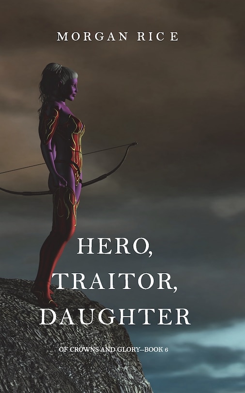 Front cover_Hero, Traitor, Daughter (Of Crowns and Glory-Book 6)