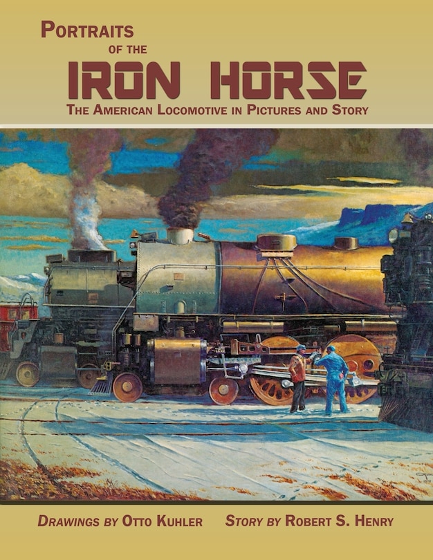 Front cover_Portraits of the Iron Horse, The American Locomotive in Pictures and Story