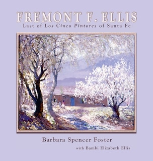 Fremont F. Ellis: Last of Los Cinco Pintores of Santa Fe