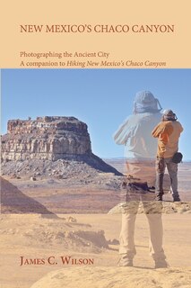 Front cover_New Mexico's Chaco Canyon, Photographing the Ancient City