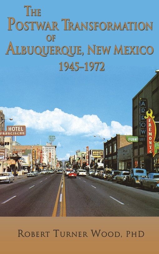 Front cover_The Postwar Transformation of Albuquerque, New Mexico, 1945-1972