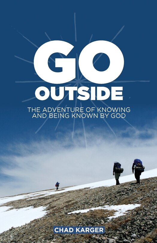 Go Outside: The Adventure of Knowing and Being Known by God