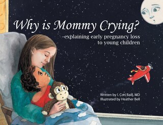 Front cover_Why is Mommy Crying? -explaining early pregnancy loss to young children