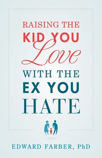 Front cover_Raising the Kid You Love with the Ex You Hate