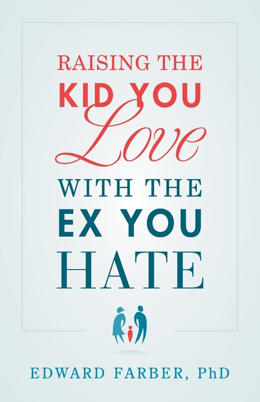 Front cover_Raising the Kid You Love with the Ex You Hate