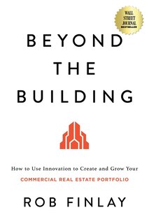 Beyond the Building: How to Use Innovation to Create and Grow Your Commercial Real Estate Portfolio