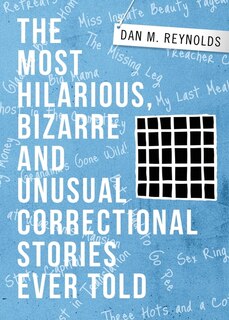 Front cover_The Most Hilarious, Bizarre and Unusual Correctional Stories Ever Told
